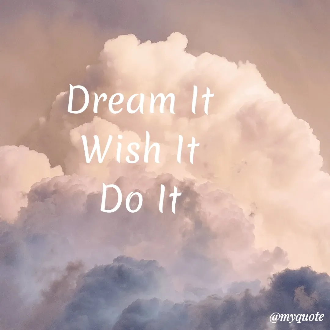 Quote by My Quotes - Dream It
Wish It
Do It
@myquote
 - Made using Quotes Creator App, Post Maker App