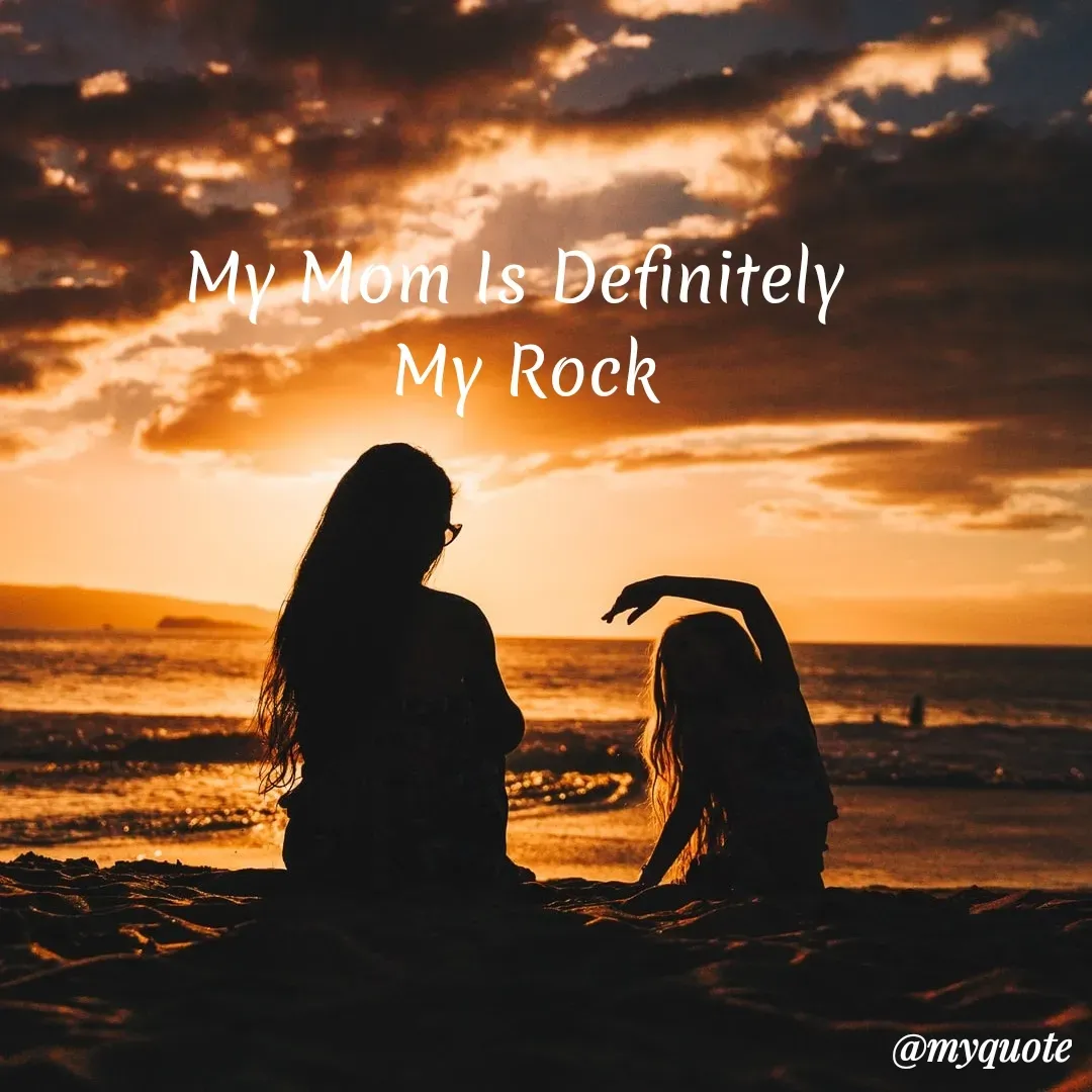 Quote by My Quotes - My Mom Is Definitely
My Rock
@myquote
 - Made using Quotes Creator App, Post Maker App