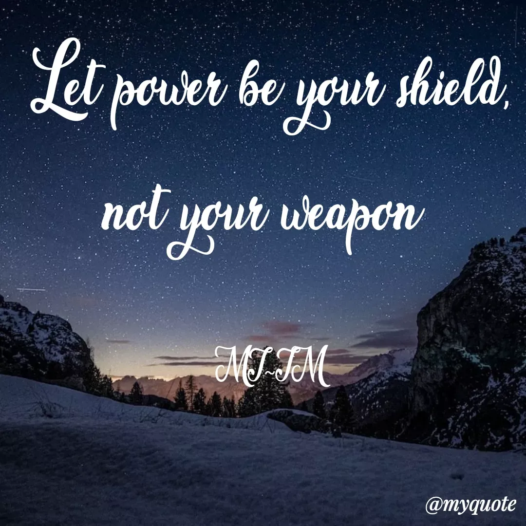 Quote by Dody Hussein - Let power be your shield, not your weapon 

MT~TM - Made using Quotes Creator App, Post Maker App