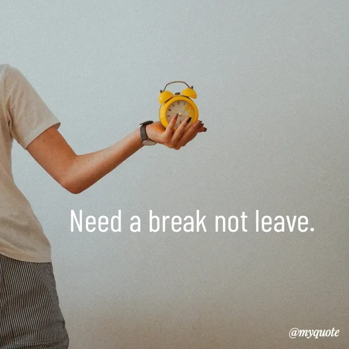 Quote by What's in a Name - Need a break not leave. - Made using Quotes Creator App, Post Maker App
