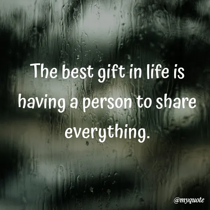 Quote by What's in a Name - The best gift in life is having a person to share everything. - Made using Quotes Creator App, Post Maker App