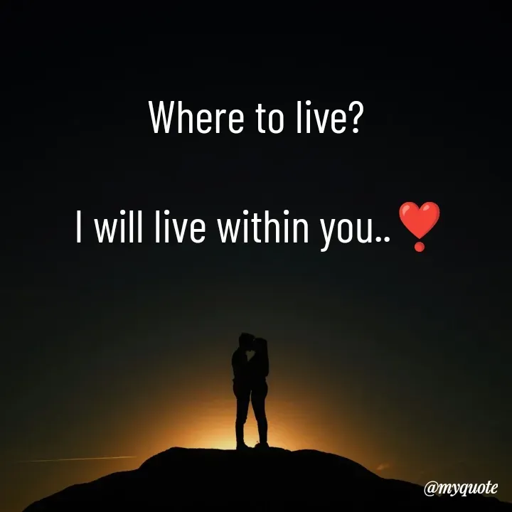 Quote by What's in a Name - Where to live?

 I will live within you..❣️ - Made using Quotes Creator App, Post Maker App