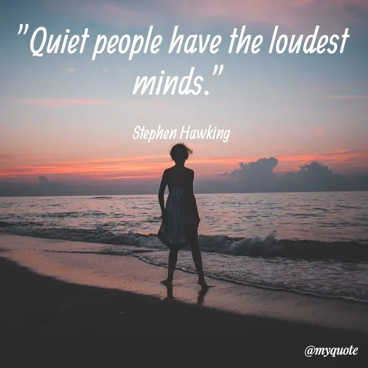 Quote by What's in a Name - "Quiet people have the loudest minds.” 

Stephen Hawking - Made using Quotes Creator App, Post Maker App
