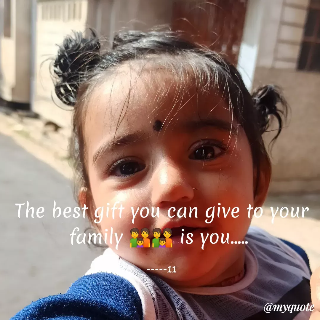 Quote by Ramprakash Gupta - The best gift you can give to vour
family s is you.
-----11
@myquote
 - Made using Quotes Creator App, Post Maker App