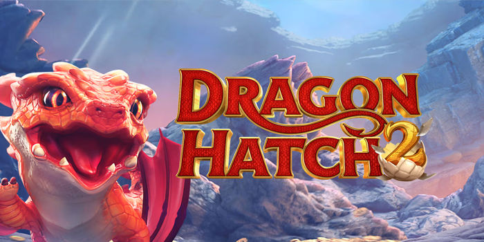Cara Mudah Raih Jackpot Fantastis Slot Dragon Hatch 2