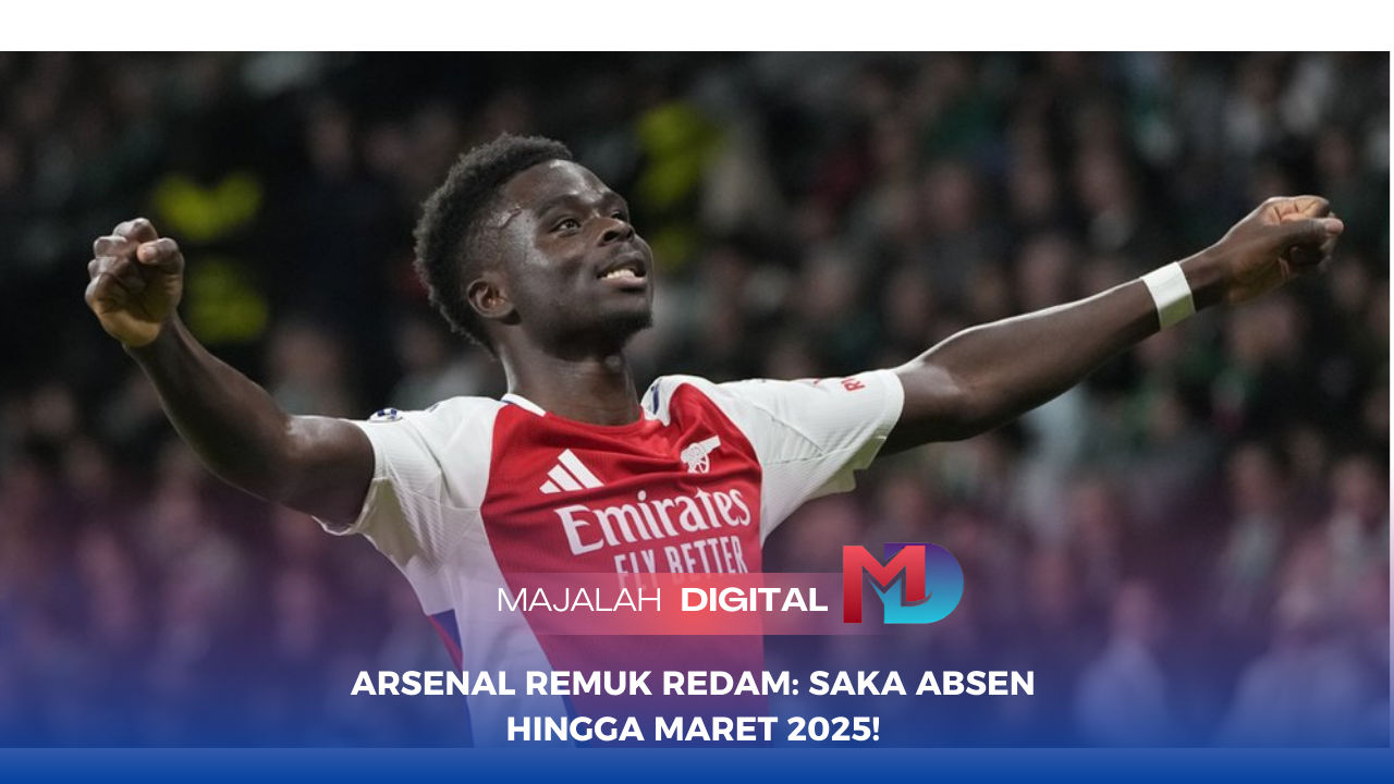 Arsenal Remuk Redam: Saka Absen Hingga Maret 2025!
