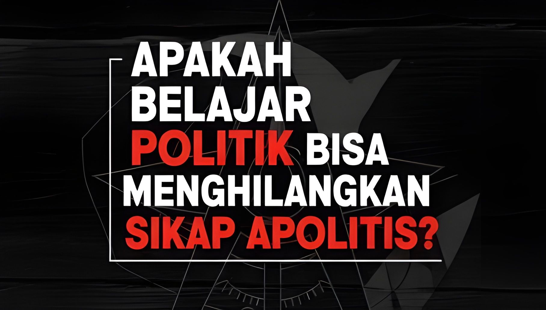 Apakah Belajar Politik Bisa Menghilangkan Sikap Apolitis?