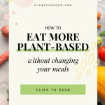 This Pinterest pin shows the title of the blog post "How to Eat Plant-based WIthout Changing Your Meals" with an image of plants behind.