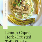 This image shows the Pinterest Pin of the recipe "Lemon Caper Herb-Crusted Tofu with Mashed Potatoes and Shallot Butter"