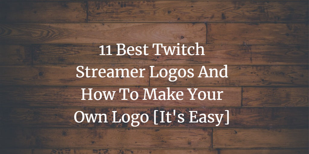 11 Best Twitch Streamer Logos and How To Make Your Own Streamer Logo