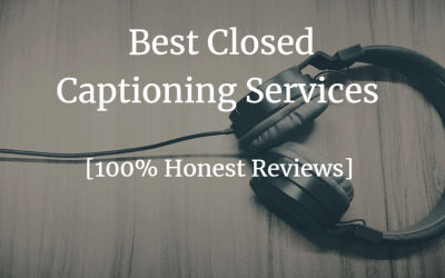 4 Best Closed Captioning Services And Companies (My Honest Review)