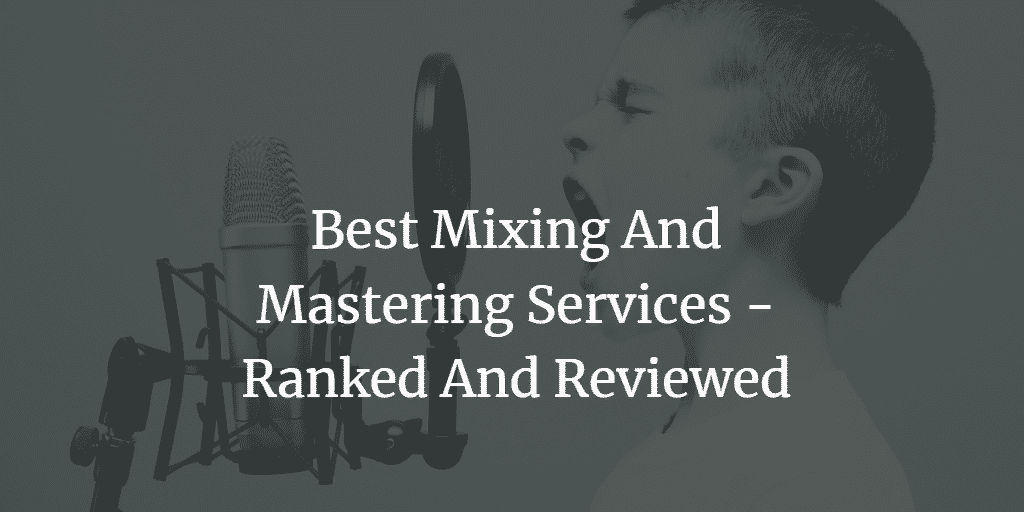 7 Best Mixing And Mastering Services (HONEST Review)