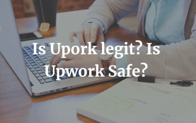 Is Upwork Legit? Is Upwork safe? Answers To All Of Your Questions