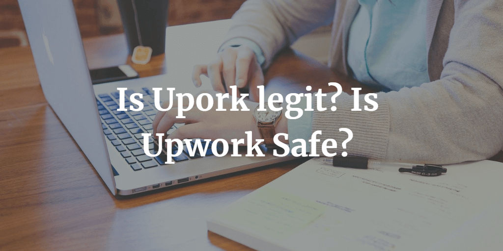 Is Upwork Legit? Is Upwork safe? Answers To All Of Your Questions