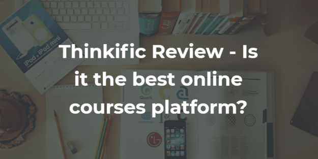 Thinkific Review for Course Creators – Is It The Best Option in 2022?