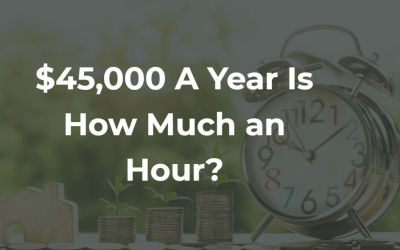 $45,000 a Year Is How Much an Hour? [Full Answer]
