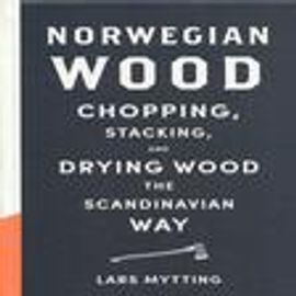 Norwegian Wood: Chopping Stacking and Drying Wood the Scandinavian Way