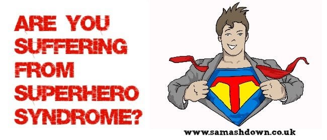 Are you suffering from Superhero Syndrome Image