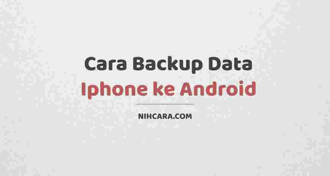 3 Cara Backup Data iPhone ke AndroidTermudah - nihCara