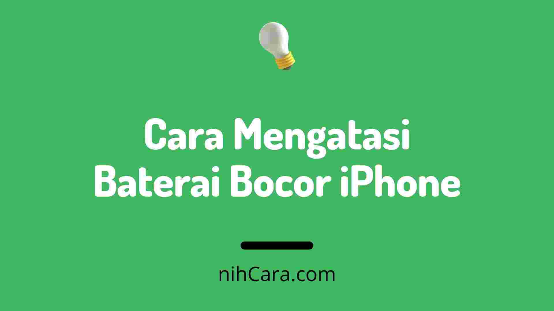 Cara Mengatasi Baterai Bocor iPhone