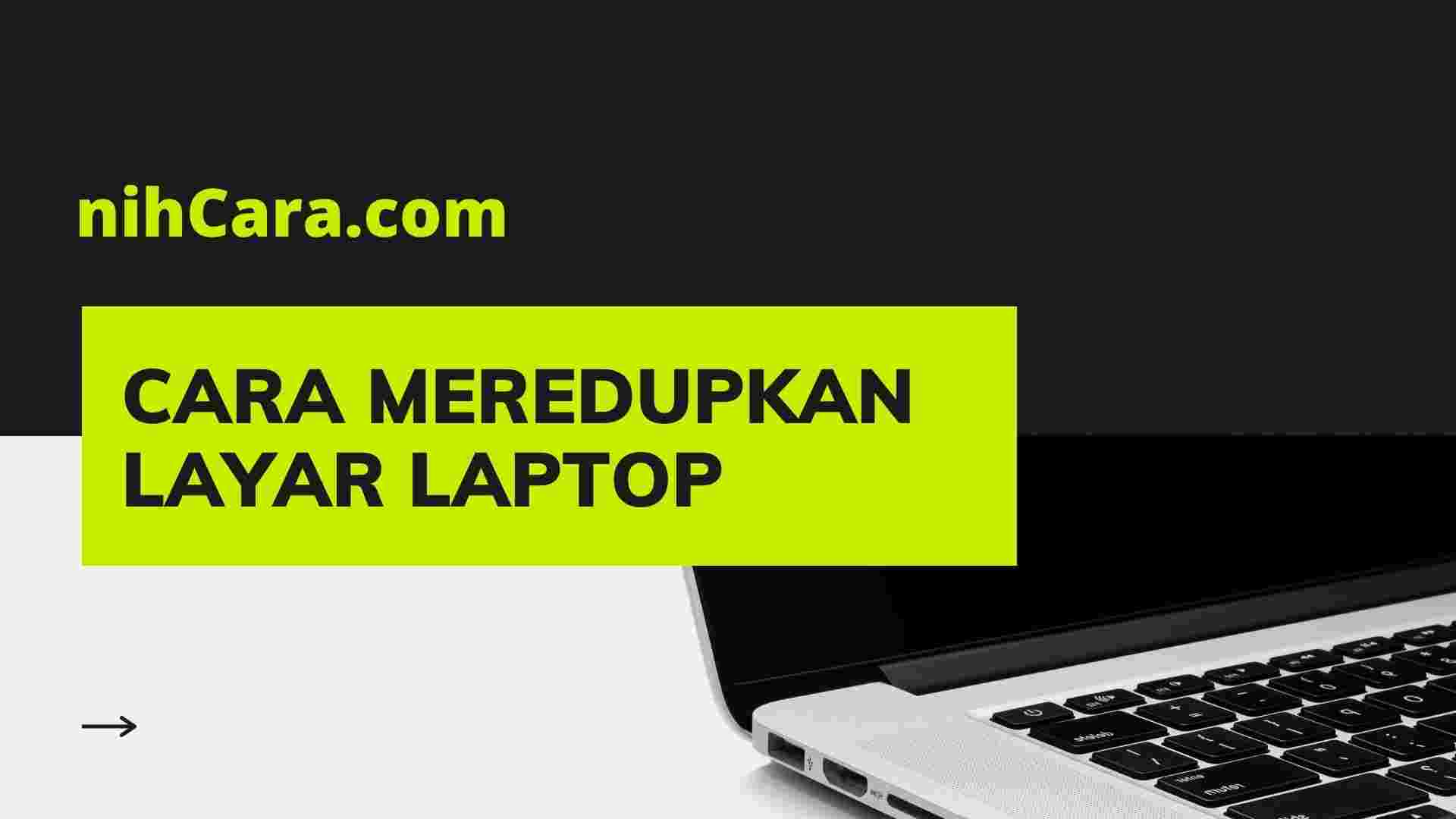 Cara Meredupkan Layar Laptop