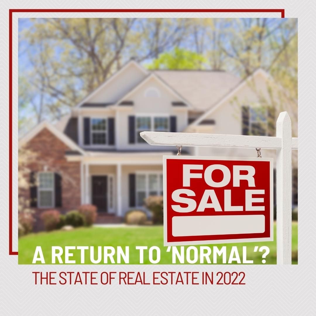 A Return to ‘Normal’? The State of Real Estate in 2022