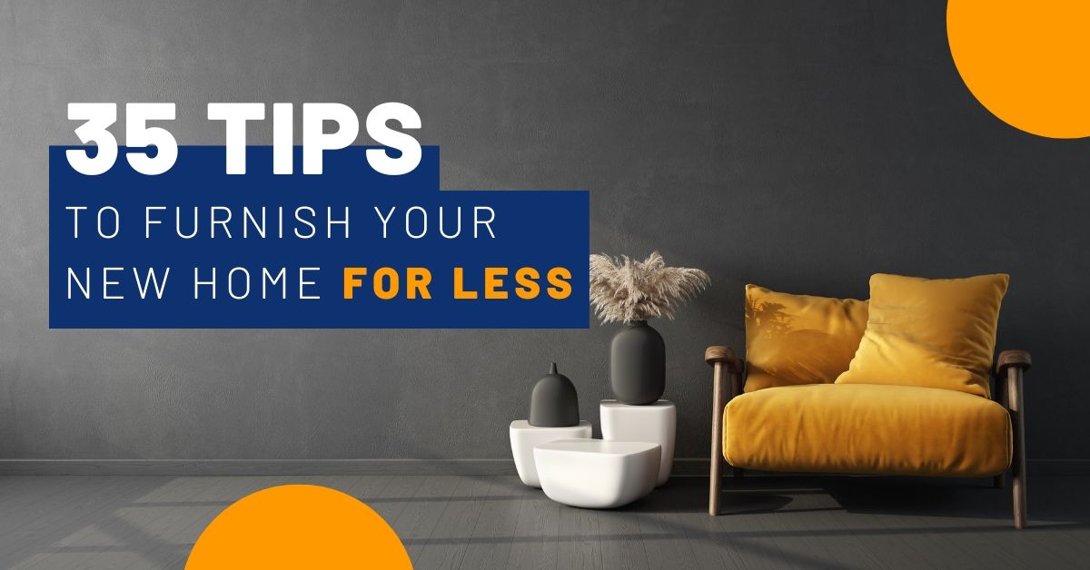 35 Tips To Furnish Your  Home Or Condo For Less