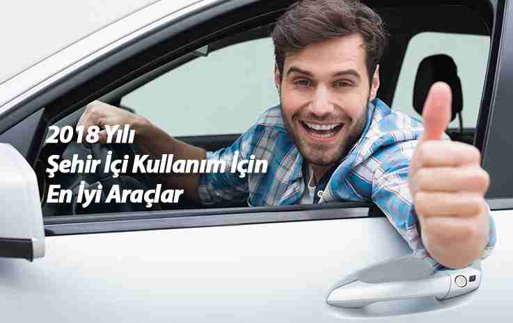 2018 Yılı Şehir İçi Kullanım İçin En İyi Araçlar