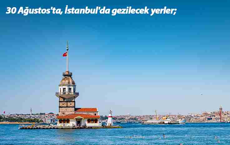 30 Ağustos’ta İstanbul’da Gezilecek Yerler