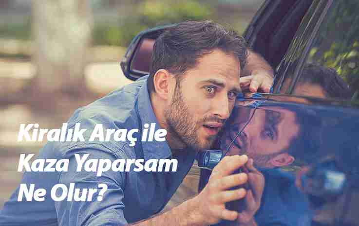 Kiralık Araç ile Kaza Yaparsam Ne Olur?