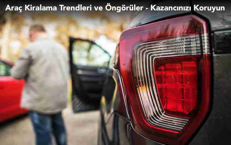 Araç Kiralama Trendleri ve Öngörüler - Kazancınızı Koruyun