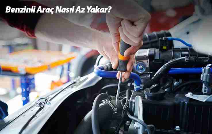 Benzinli Araç Nasıl Az Yakar?