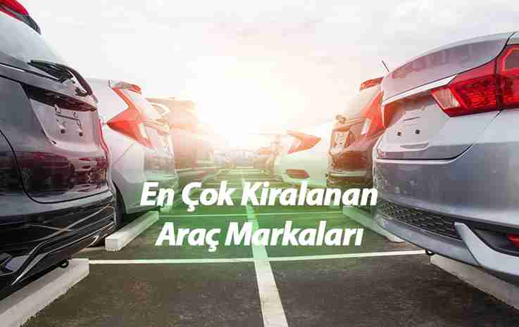 2017 Yılında En Çok Kiralanan Araç Markaları ve Diğer Özellikleri