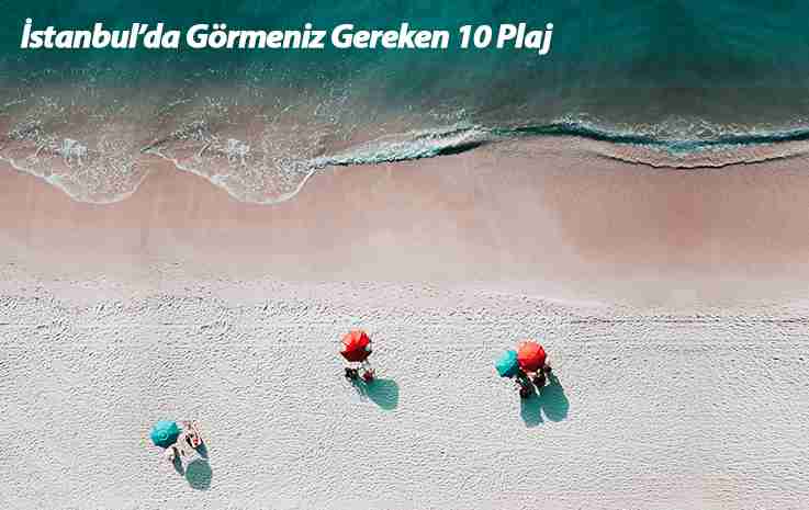 İstanbul’da Görmeniz Gereken 10 Plaj