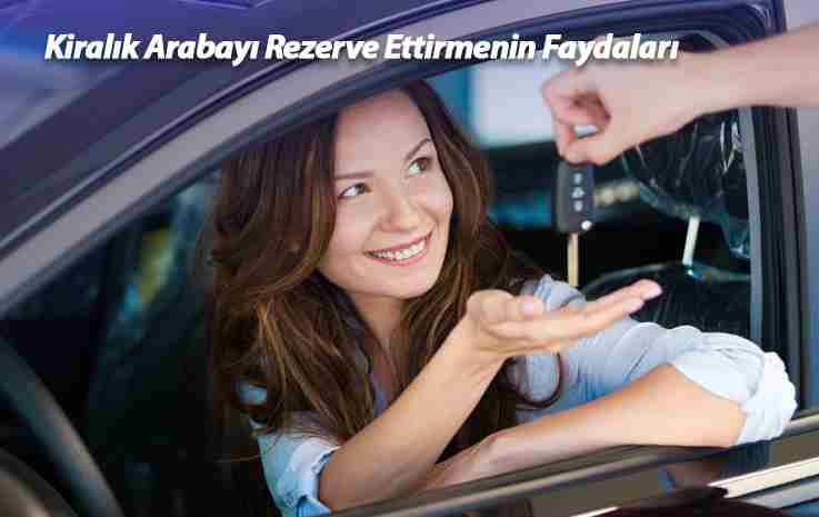 Kiralık Arabayı Rezerve Ettirmenin Faydaları