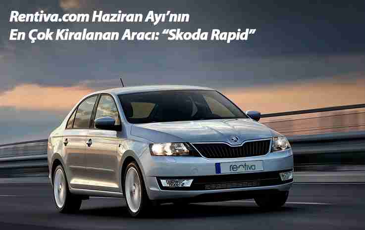 Rentiva.com Haziran Ayı’nın En Çok Kiralanan Aracı: “Skoda Rapid”