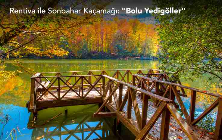 Rentiva ile Sonbahar Kaçamağı: "Bolu Yedigöller"