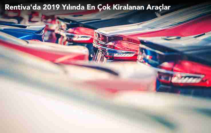Rentiva'da 2019 Yılında En Çok Kiralanan Araçlar ve Diğer Detaylar