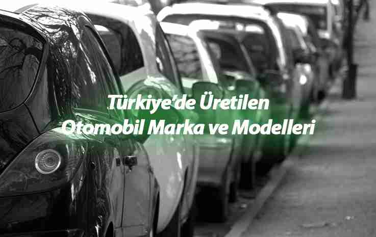 Türkiye’de Üretilen Otomobil Marka ve Modelleri