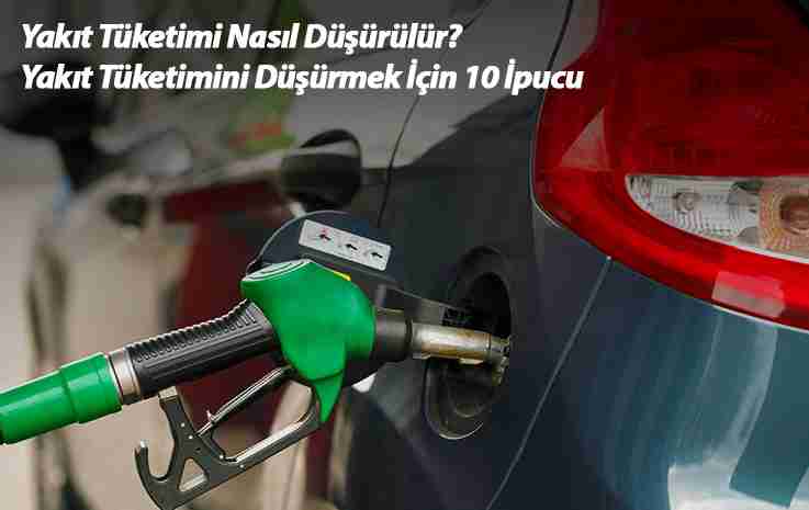 Yakıt Tüketimi Nasıl Düşürülür? Yakıt Tüketimini Düşürmek için 10 İpucu