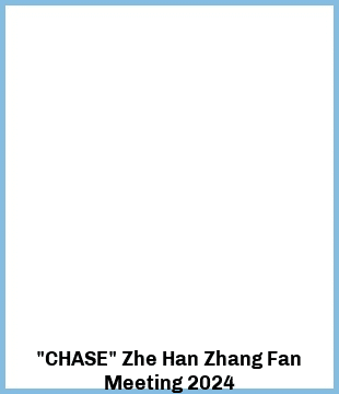 "CHASE" Zhe Han Zhang Fan Meeting 2024 Upcoming Tours & Concerts In Melbourne