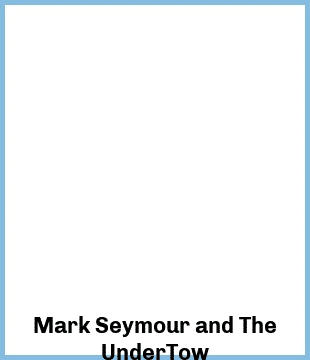 Mark Seymour and The UnderTow Upcoming Tours & Concerts In Adelaide