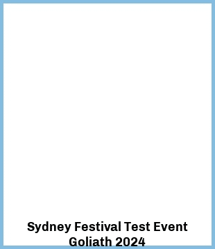 Sydney Festival Test Event Goliath 2024 Upcoming Tours & Concerts In Sydney