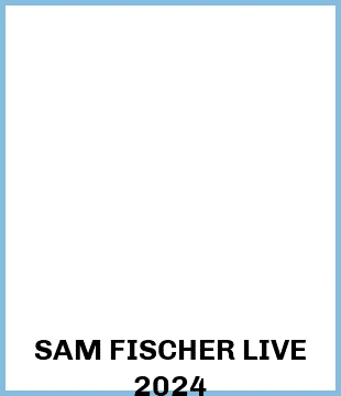 SAM FISCHER LIVE 2024 Upcoming Tours & Concerts In Sydney