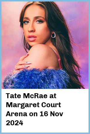 Tate McRae at Margaret Court Arena in Melbourne