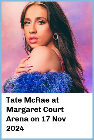 Tate McRae at Margaret Court Arena in Melbourne