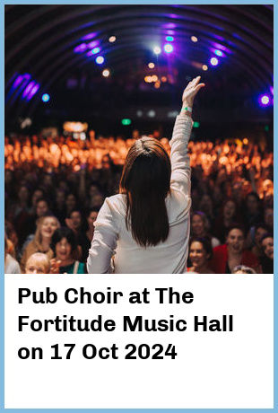 Pub Choir at The Fortitude Music Hall in Brisbane