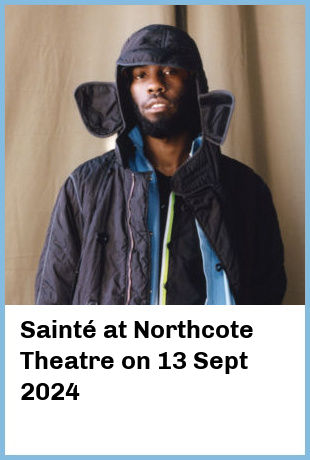 Sainté at Northcote Theatre in Northcote