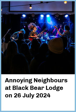 Annoying Neighbours at Black Bear Lodge in Fortitude Valley