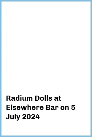 Radium Dolls at Elsewhere Bar in Surfers Paradise